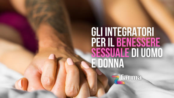 Gli integratori per il benessere sessuale di uomo e donna